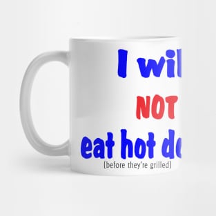 I Will Not Eat Hot Dogs (Before They're Grilled) Mug